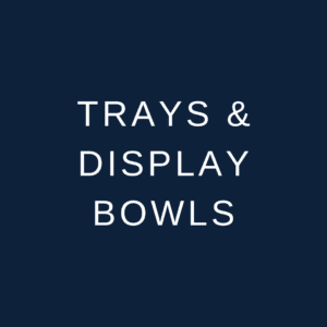 Trays and Display Bowls