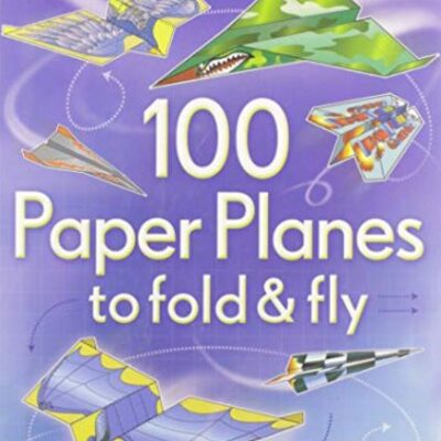 100 Paper Planes to Fold & Fly P/B