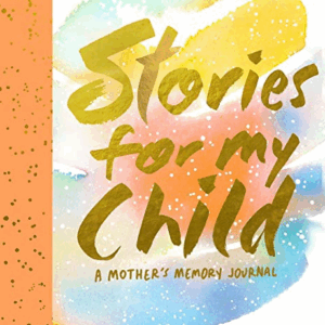Stories for my Child: A Mother's Memory Journal