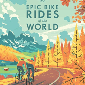 Lonely Planet: Epic Bike Rides of the World